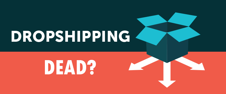 Is Dropshipping Really Dead?